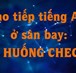 Giao tiếp tiếng Anh ở sân bay: Tình huống check-in