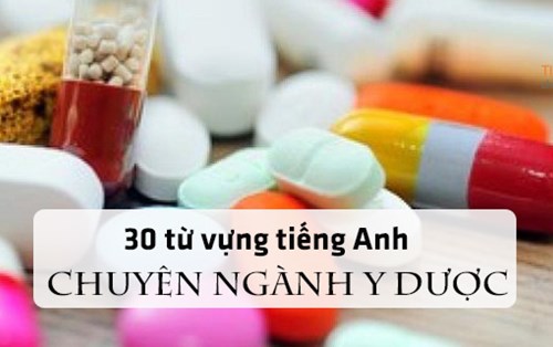 30 từ vựng tiếng Anh chuyên ngành y dược về các loại thuốc thông dụng